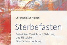 Referentin des Vortrags ist Christiane zu Nieden, Autorin des Buches „Sterbefasten“.